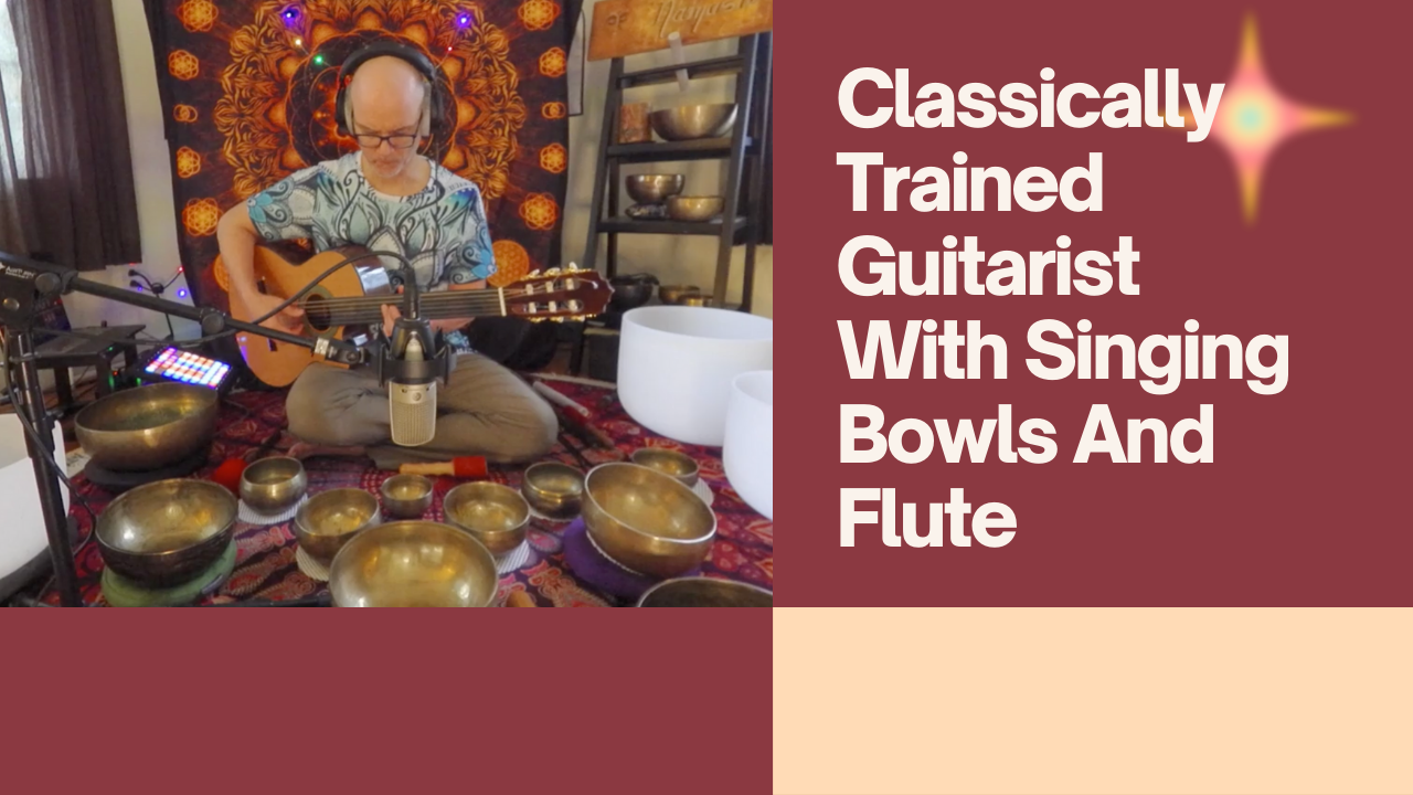 Classically Training Guitarist Plays Singings Bowls And Flutes