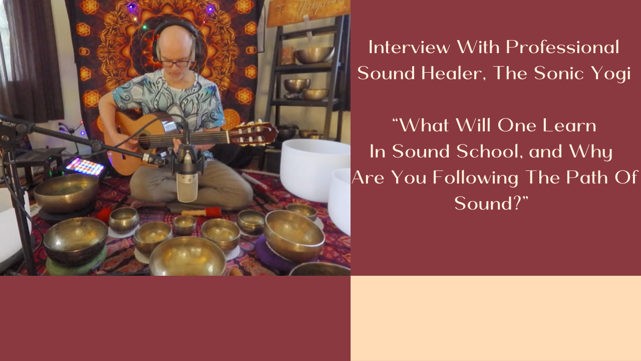 On The Awakening Experience Of The Sonic Yogi: A Conversation About Sound and Singing Bowls
