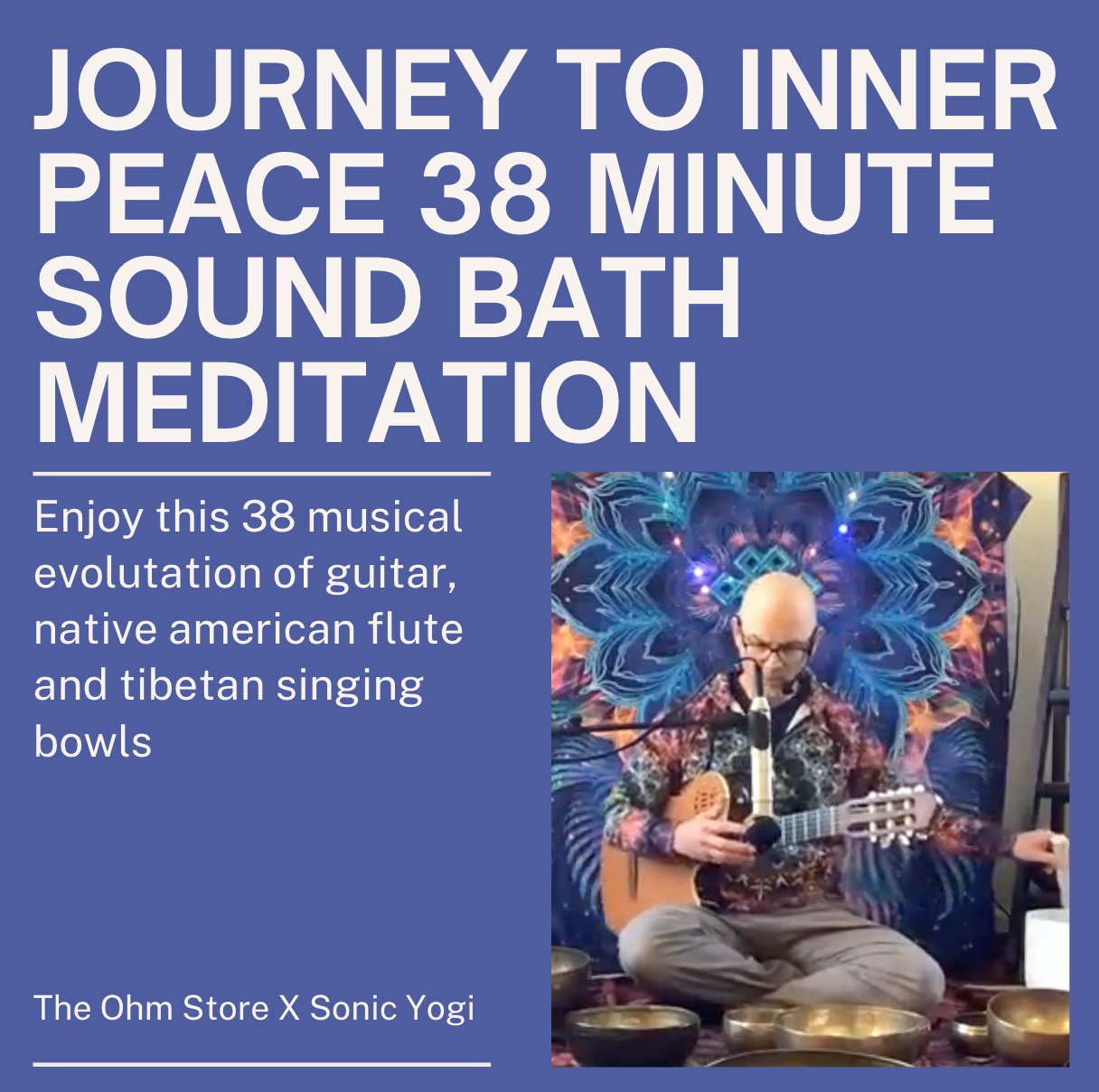 38 Minute Sound Bath: Guitar, Native American Flute and Singing Bowls By Sonic Yogi x The Ohm Store